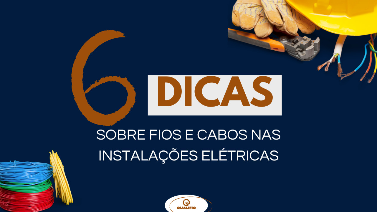 6 dicas sobre a utilização de fios e cabos em instalações elétricas